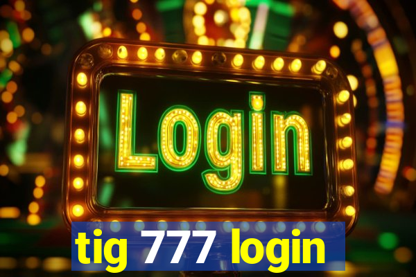 tig 777 login